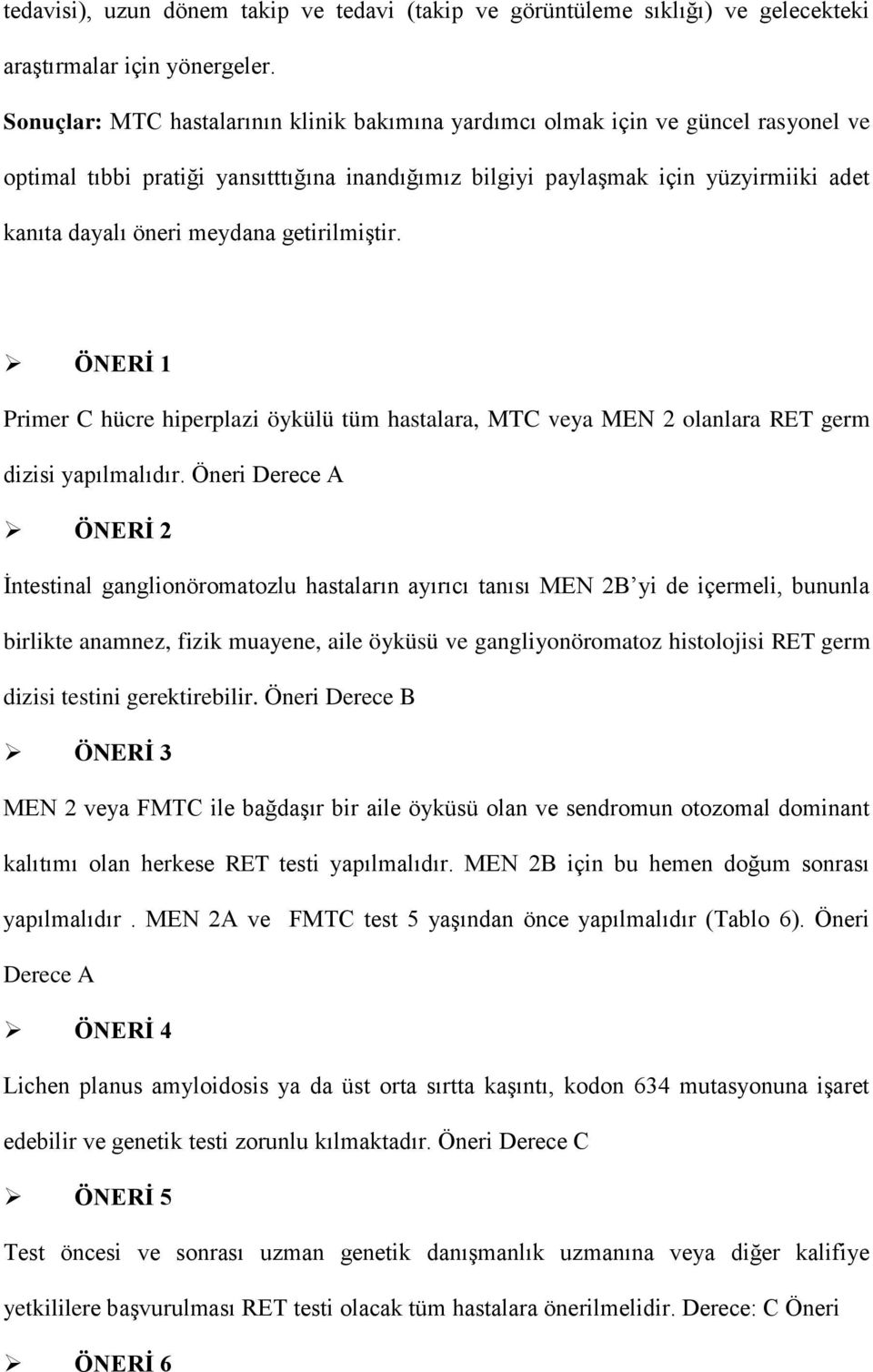 meydana getirilmiştir. ÖNERİ 1 Primer C hücre hiperplazi öykülü tüm hastalara, MTC veya MEN 2 olanlara RET germ dizisi yapılmalıdır.