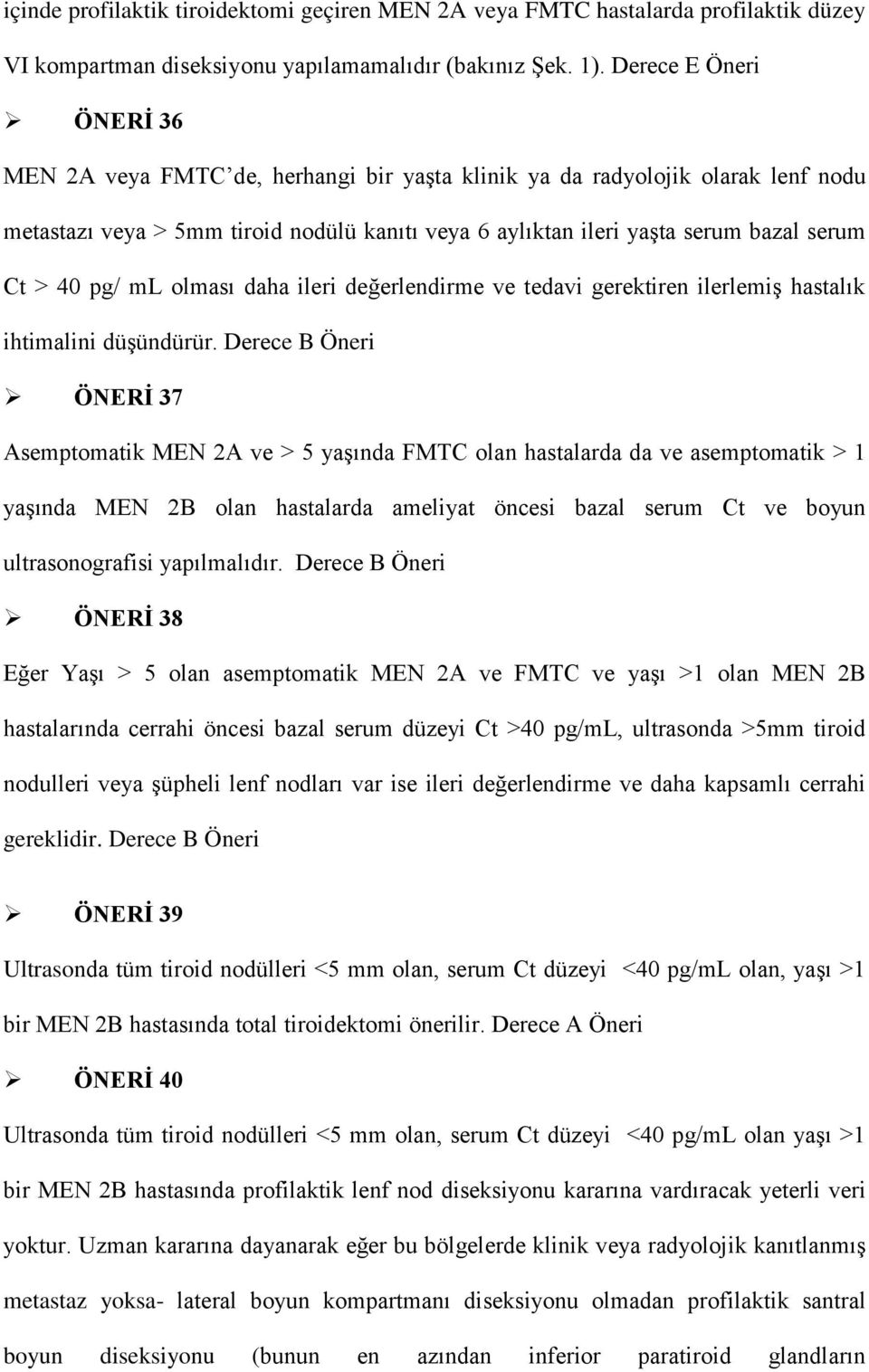 40 pg/ ml olması daha ileri değerlendirme ve tedavi gerektiren ilerlemiş hastalık ihtimalini düşündürür.