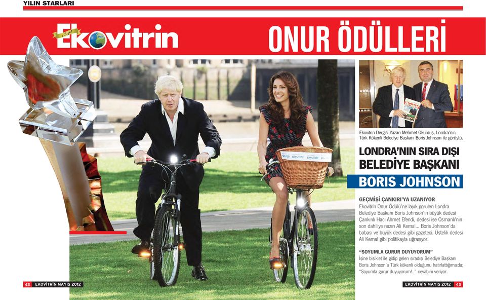 dedesi Çank r l Hac Ahmet Efendi, dedesi ise Osmanl n n son dahiliye naz r Ali Kemal... Boris Johnson da babas ve büyük dedesi gibi gazeteci.