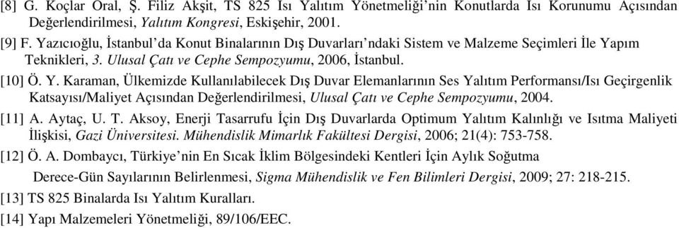 pım Teknikleri, 3. Ulusal Çatı ve Cephe Sempozyumu, 2006, Đstanbul. [10] Ö. Y.