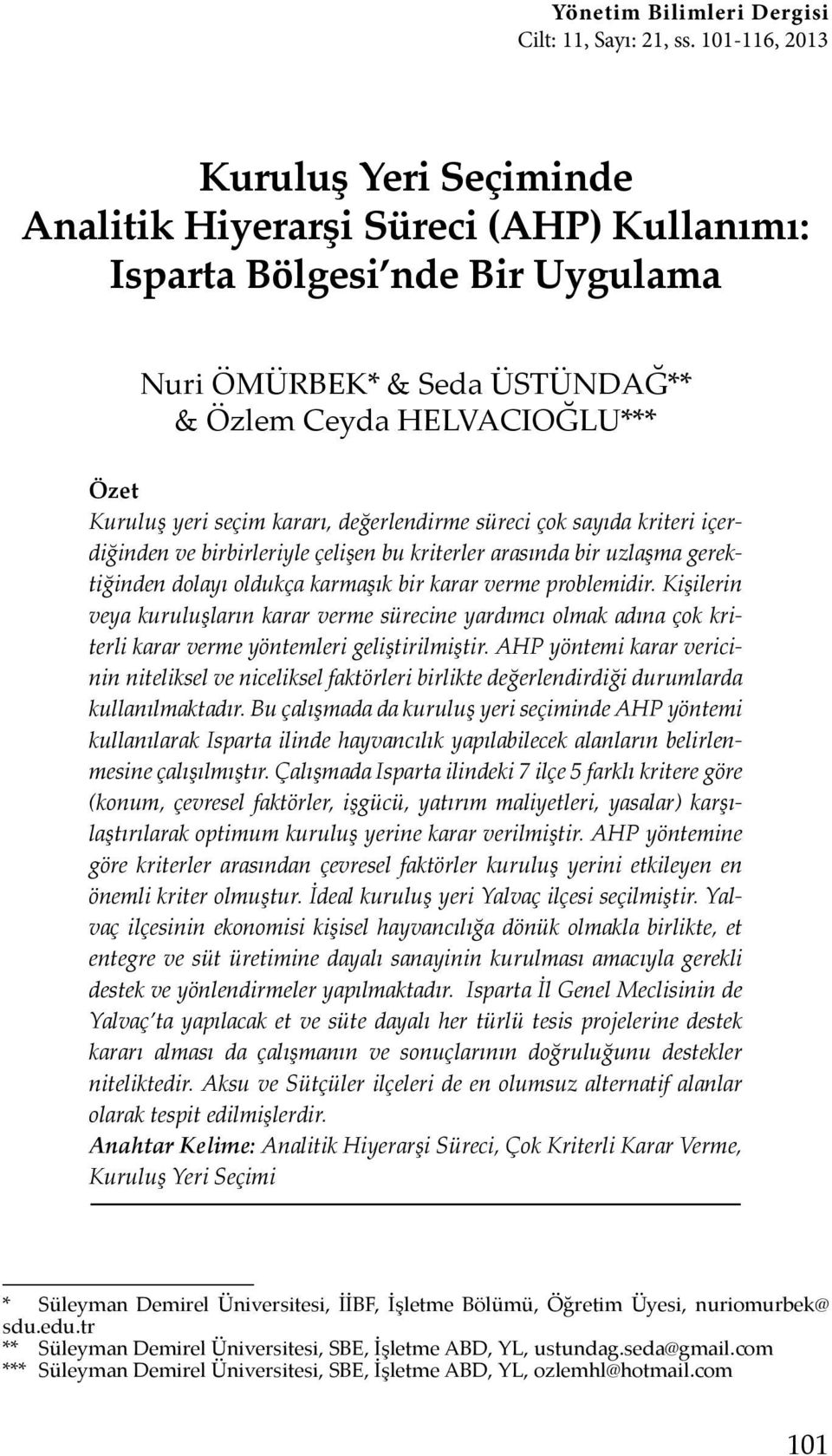 kararı, değerlendirme süreci çok sayıda kriteri içerdiğinden ve birbirleriyle çelişen bu kriterler arasında bir uzlaşma gerektiğinden dolayı oldukça karmaşık bir karar verme problemidir.