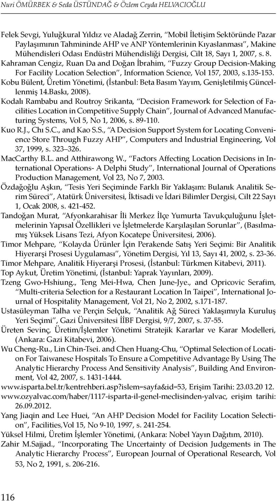 Kahraman Cengiz, Ruan Da and Doğan İbrahim, Fuzzy Group Decision-Making For Facility Location Selection, Information Science, Vol 157, 2003, s.135-153.