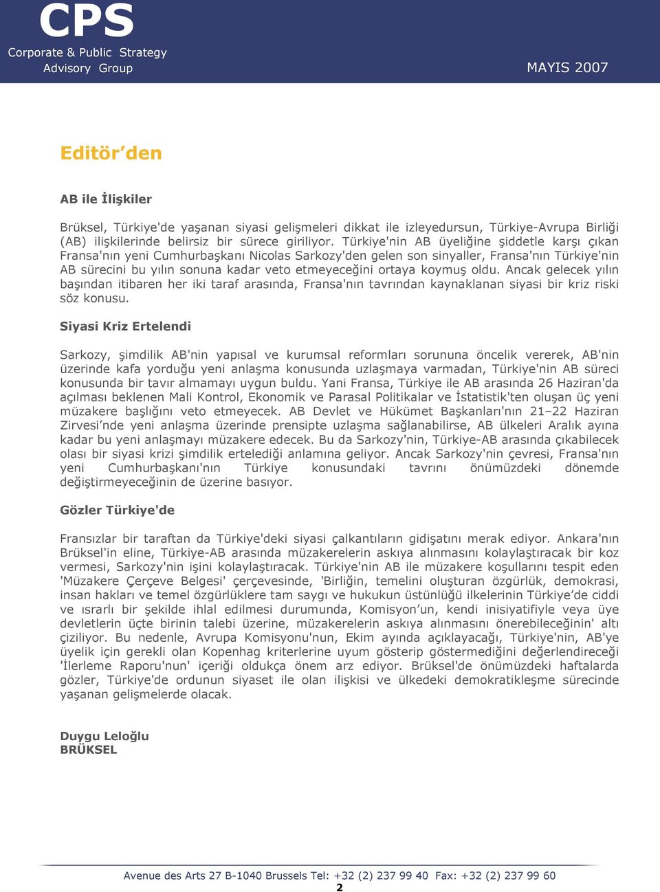 koymuş oldu. Ancak gelecek yılın başından itibaren her iki taraf arasında, Fransa'nın tavrından kaynaklanan siyasi bir kriz riski söz konusu.