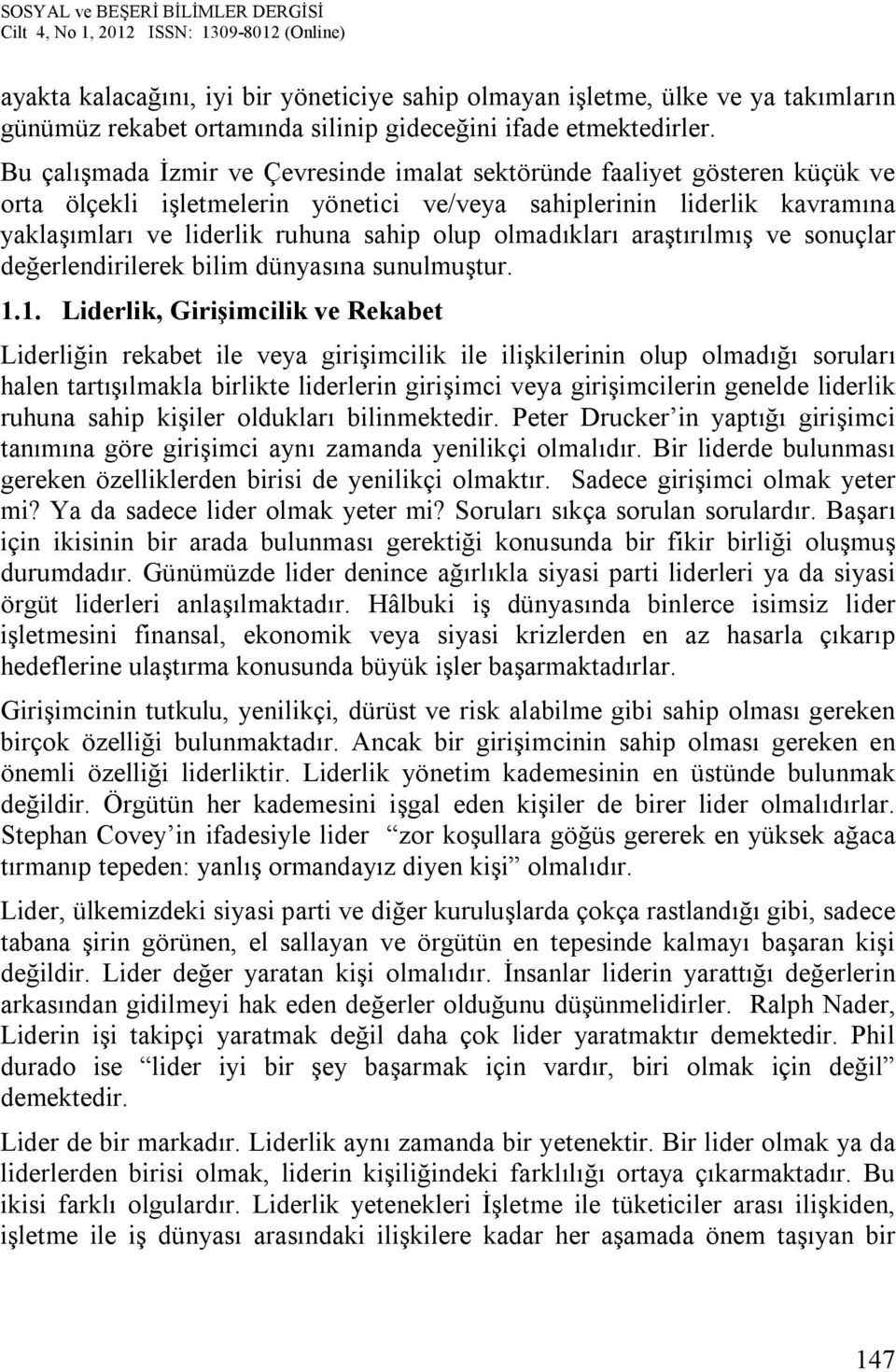 olmadıkları araştırılmış ve sonuçlar değerlendirilerek bilim dünyasına sunulmuştur. 1.