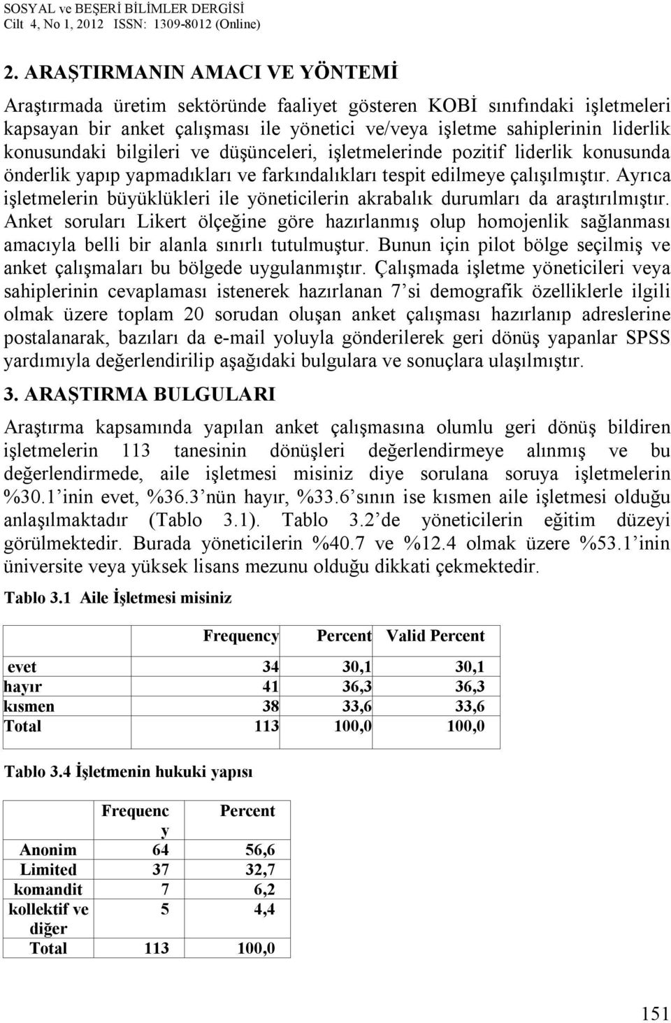 Ayrıca işletmelerin büyüklükleri ile yöneticilerin akrabalık durumları da araştırılmıştır.