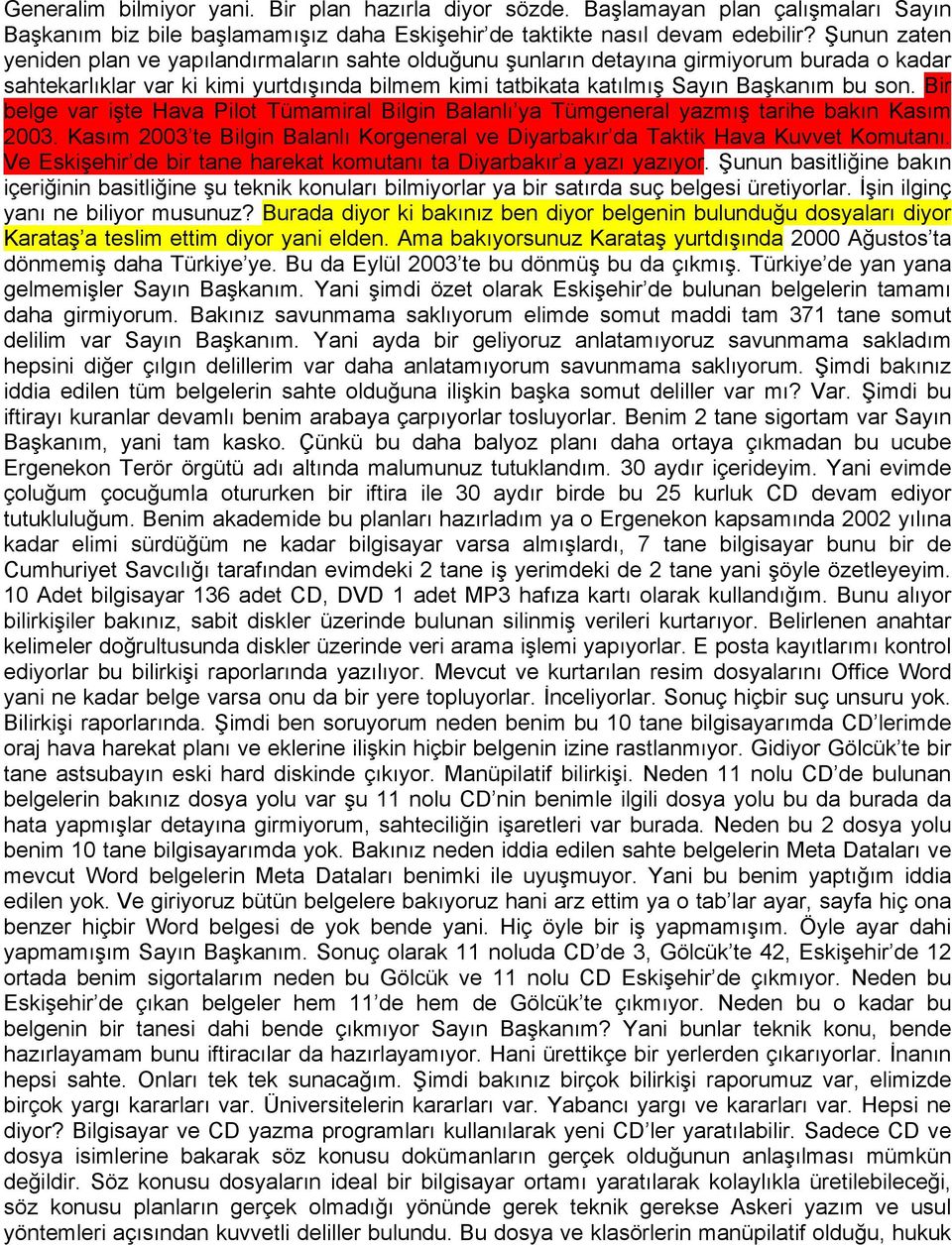 Bir belge var işte Hava Pilot Tümamiral Bilgin Balanlı ya Tümgeneral yazmış tarihe bakın Kasım 2003. Kasım 2003 te Bilgin Balanlı Korgeneral ve Diyarbakır da Taktik Hava Kuvvet Komutanı.