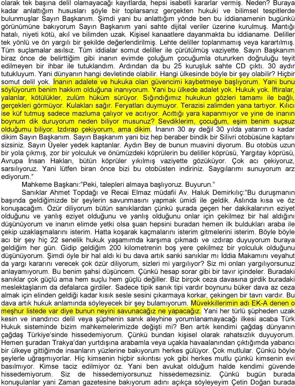 Şimdi yani bu anlattığım yönde ben bu iddianamenin bugünkü görünümüne bakıyorum Sayın Başkanım yani sahte dijital veriler üzerine kurulmuş. Mantığı hatalı, niyeti kötü, akıl ve bilimden uzak.