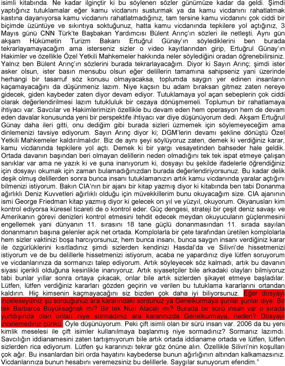 üzüntüye ve sıkıntıya soktuğunuz, hatta kamu vicdanında tepkilere yol açtığınız, 3 Mayıs günü CNN Türk te Başbakan Yardımcısı Bülent Arınç ın sözleri ile netleşti.