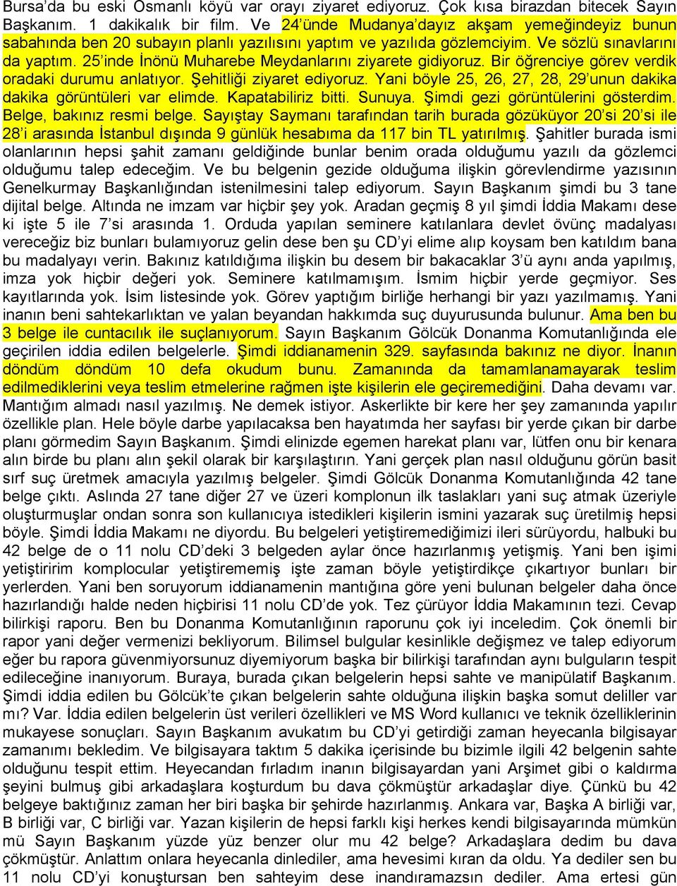 25 inde İnönü Muharebe Meydanlarını ziyarete gidiyoruz. Bir öğrenciye görev verdik oradaki durumu anlatıyor. Şehitliği ziyaret ediyoruz.