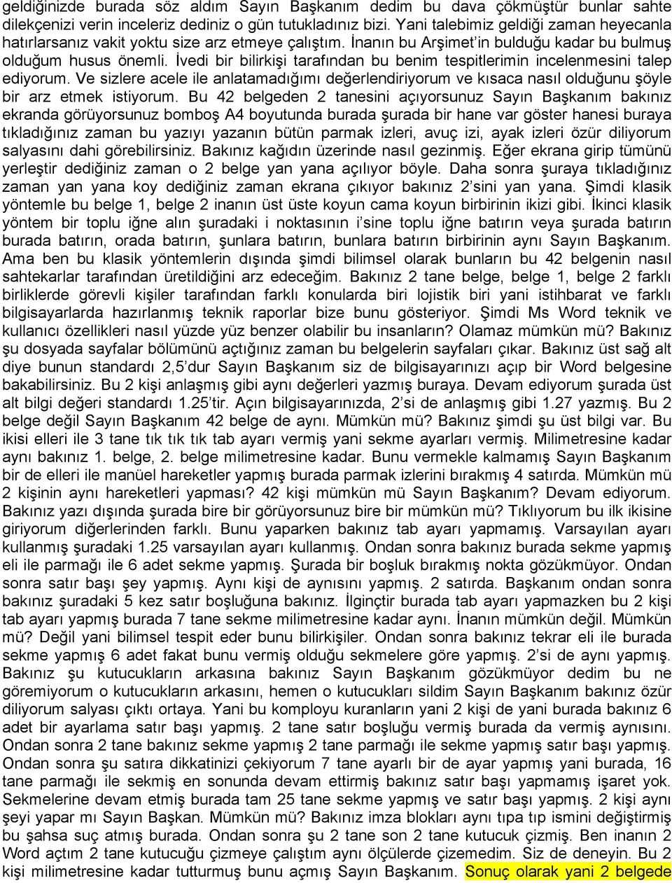 İvedi bir bilirkişi tarafından bu benim tespitlerimin incelenmesini talep ediyorum. Ve sizlere acele ile anlatamadığımı değerlendiriyorum ve kısaca nasıl olduğunu şöyle bir arz etmek istiyorum.