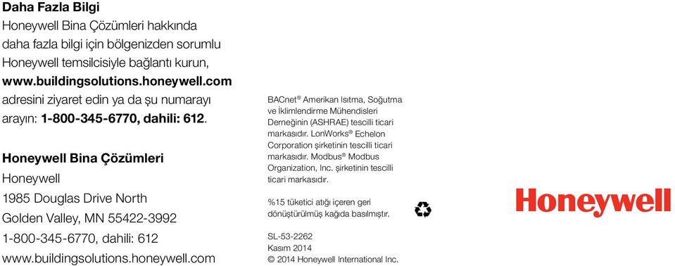 Honeywell Bina Çözümleri Honeywell 1985 Douglas Drive North Golden Valley, MN 55422-3992 1-800-345-6770, dahili: 612 www.buildingsolutions.honeywell.