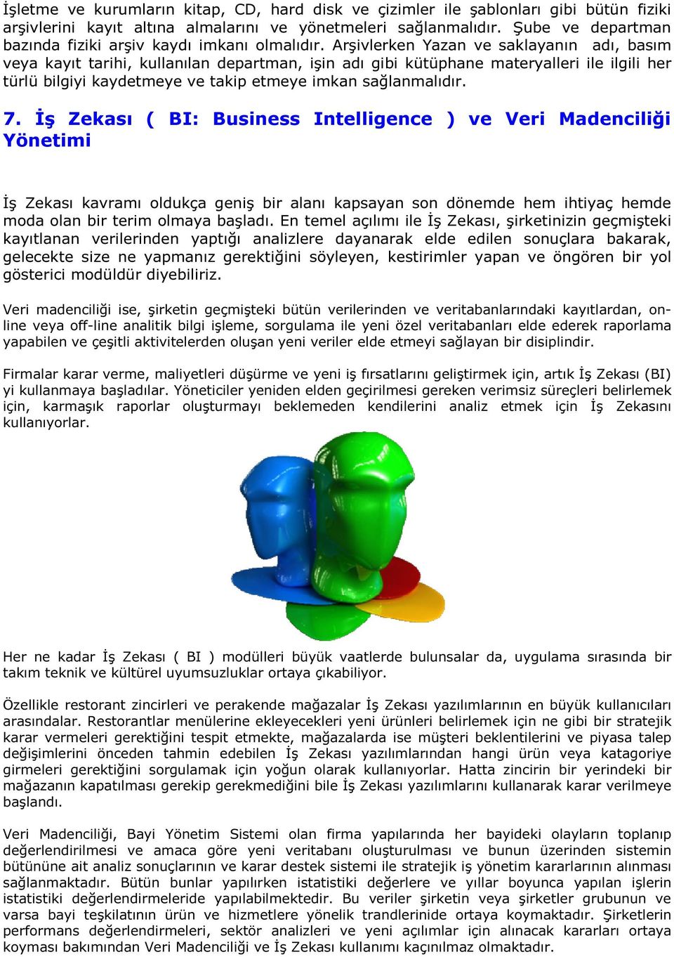 Arşivlerken Yazan ve saklayanın adı, basım veya kayıt tarihi, kullanılan departman, işin adı gibi kütüphane materyalleri ile ilgili her türlü bilgiyi kaydetmeye ve takip etmeye imkan sağlanmalıdır. 7.