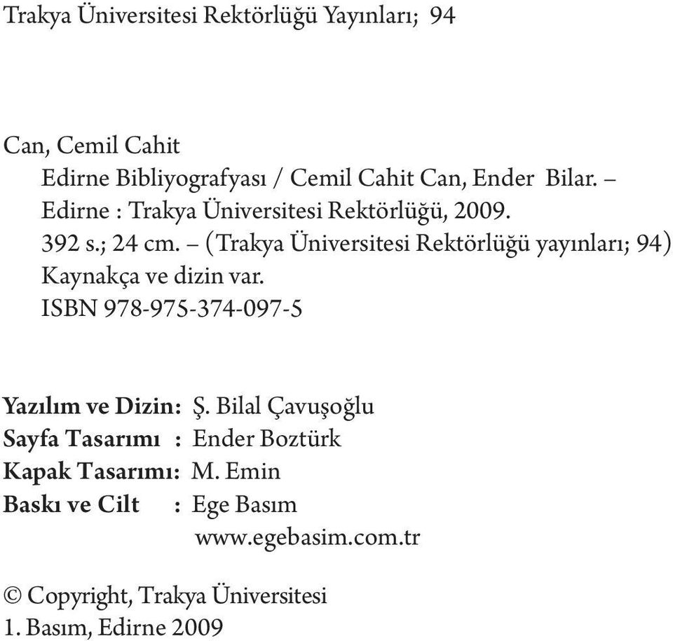 (Trakya Üniversitesi Rektörlüğü yayınları; 94) Kaynakça ve dizin var. ISBN 978-975-374-097-5 Yazılım ve Dizin: Ş.