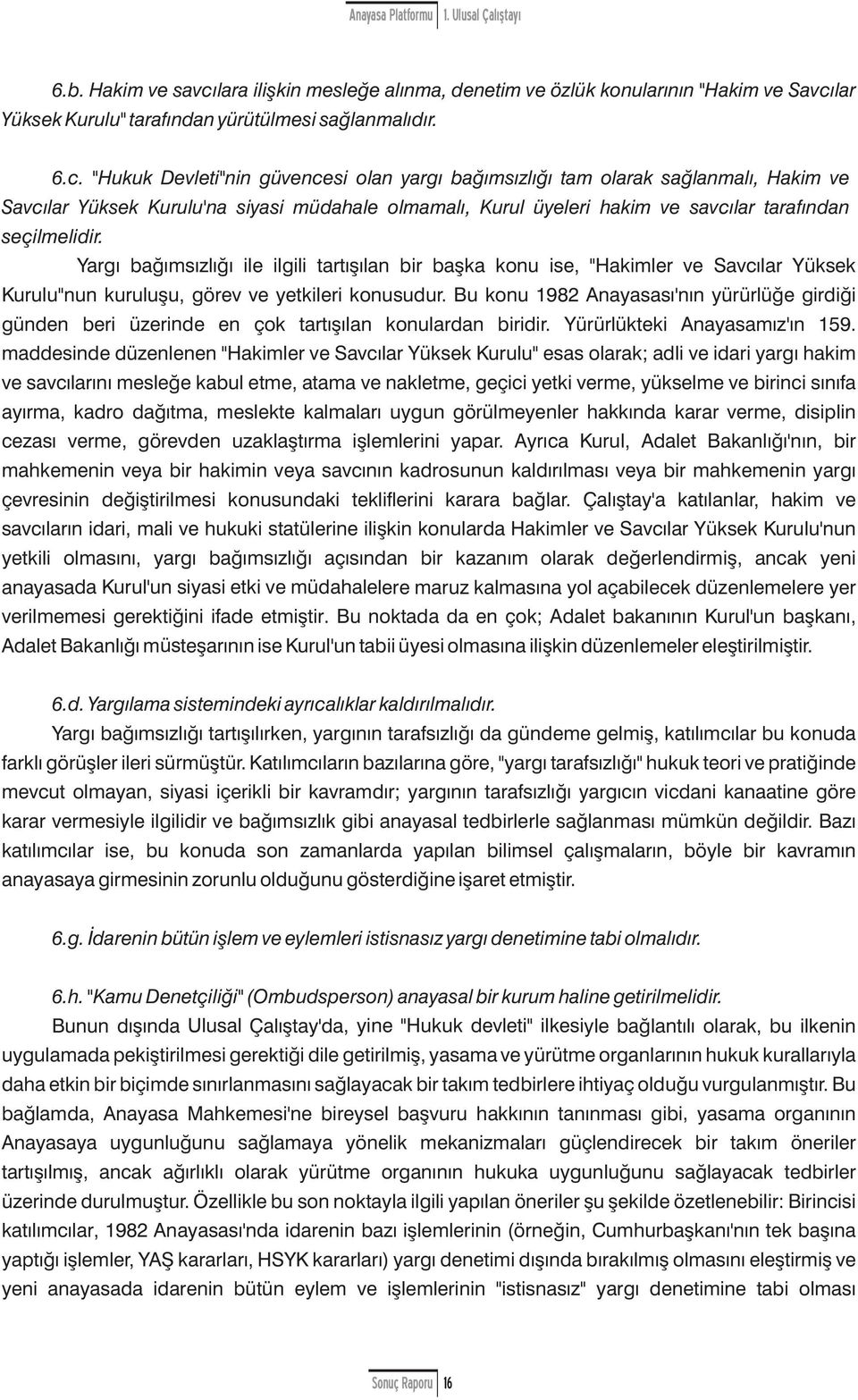 lar Yüksek Kurulu" tarafından yürütülmesi sağlanmalıdır. 6.c.