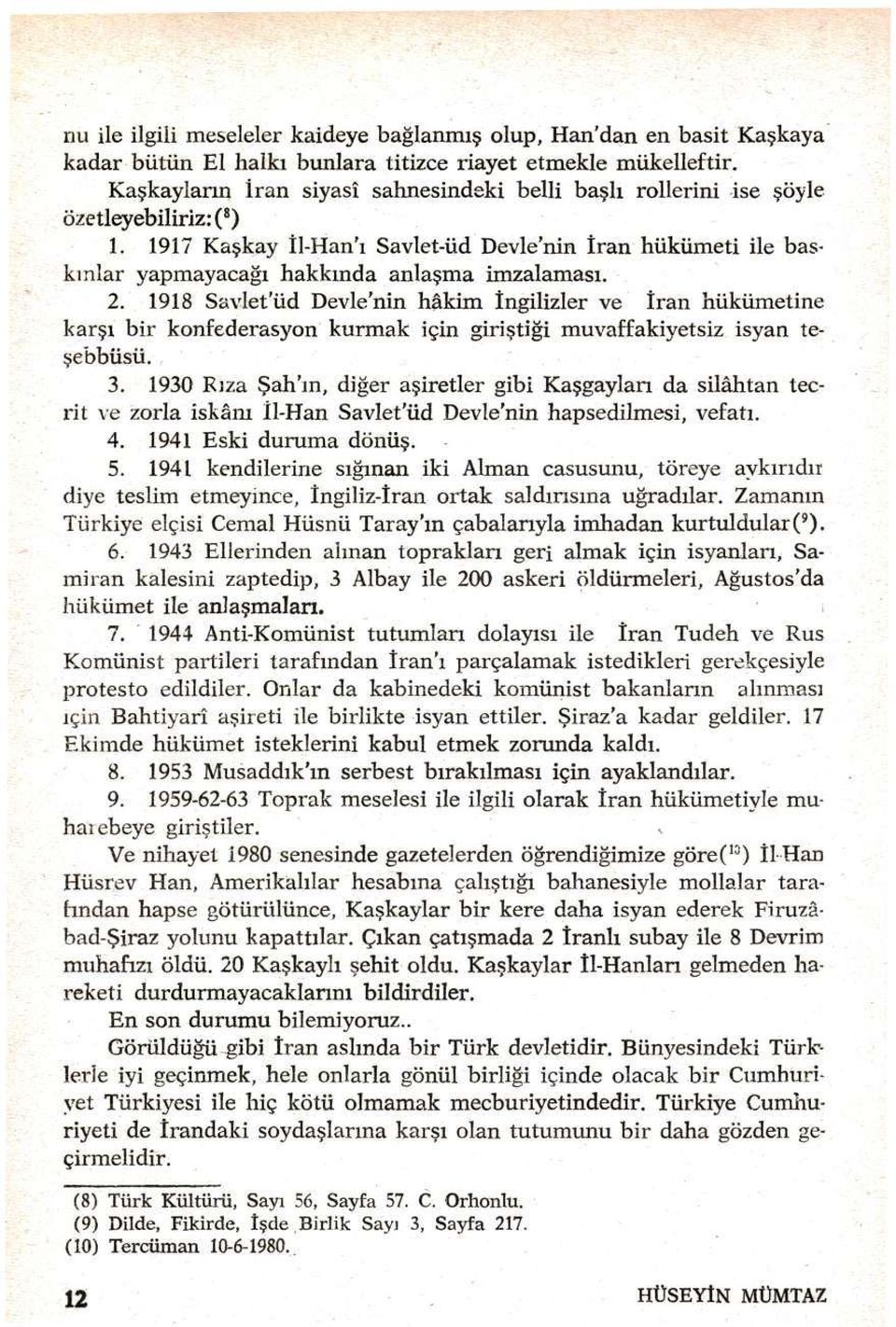 1917 Kaşkay İl-Han'ı Savlet-üd Devle'nin İran hükümeti ile baskınlar yapmayacağı hakkında anlaşma imzalaması. 2.