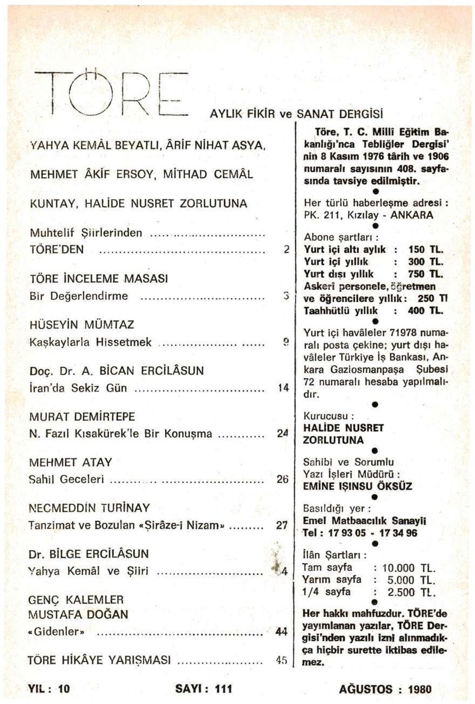 KUNTAY, HALİDE NUSRET ZORLUTUNA Muhtelif Şiirlerinden TÖRE'DEN 2 TÖRE İNCELEME MASASI Bir Değerlendirme 3 HÜSEYİN MÜMTAZ Kaşkaylarla Hissetmek 9 Doç. Dr. A.