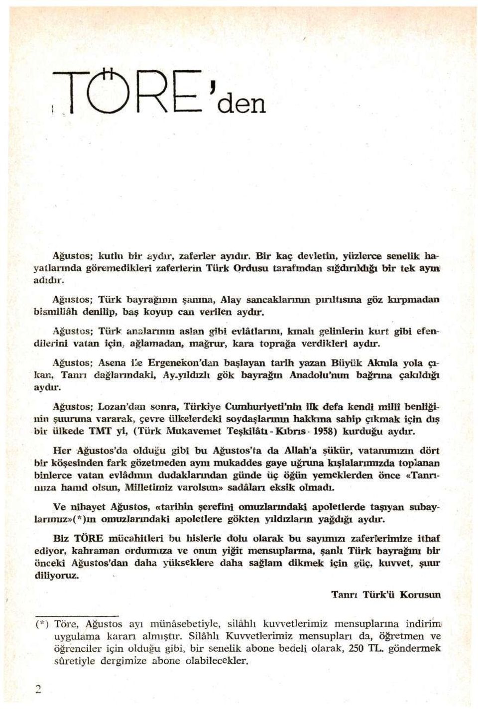 Ağustos; Türk analarının aslan gibi evlâtlarım, kınalı gelinlerin kurt gibi efendilerini vatan için, ağlamadan, mağrur, kara toprağa verdikleri aydır.