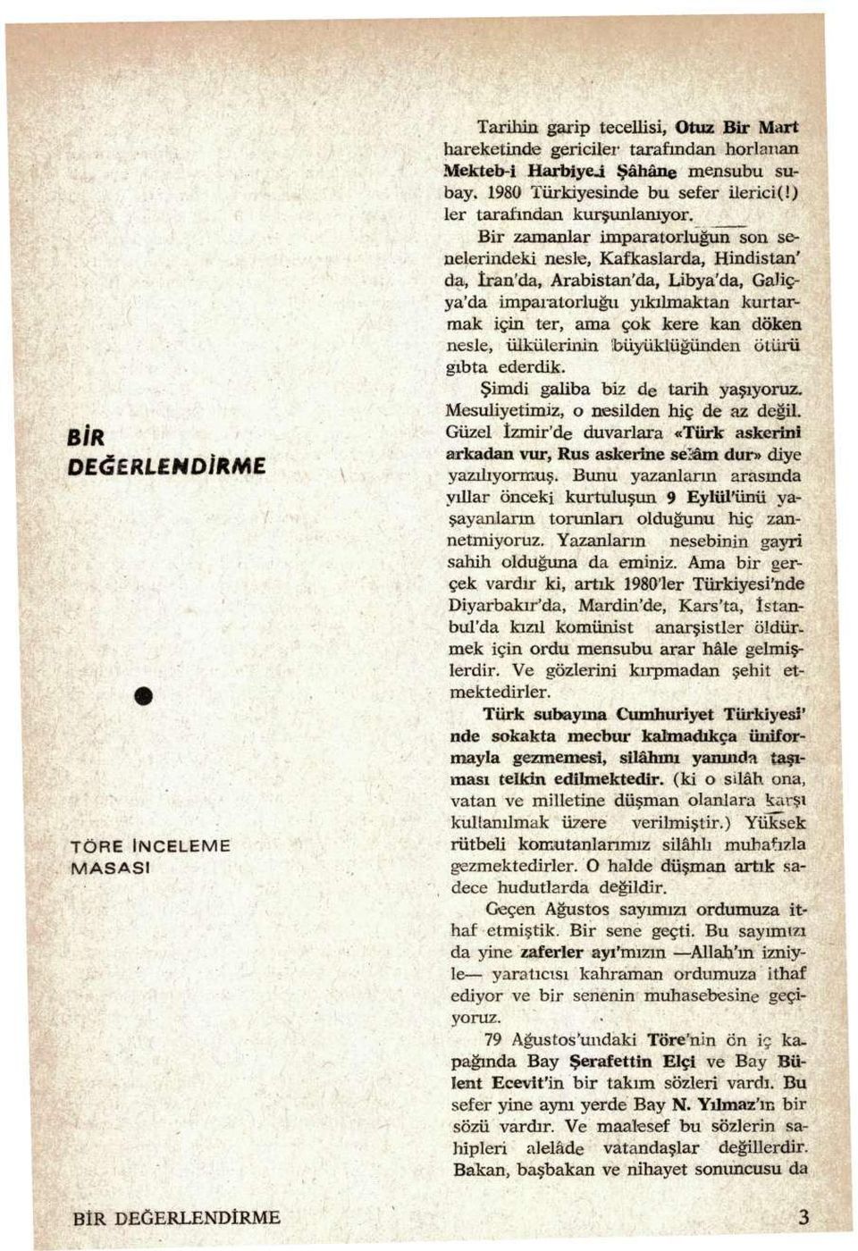 Bir zamanlar imparatorluğun son se^ nelerindeki nesle, Kafkaslarda, Hindistan' da, İran'da, Arabistan'da, Libya'da, GaJiçya'da imparatorluğu yıkılmaktan kurtarmak için ter, ama çok kere kan döken