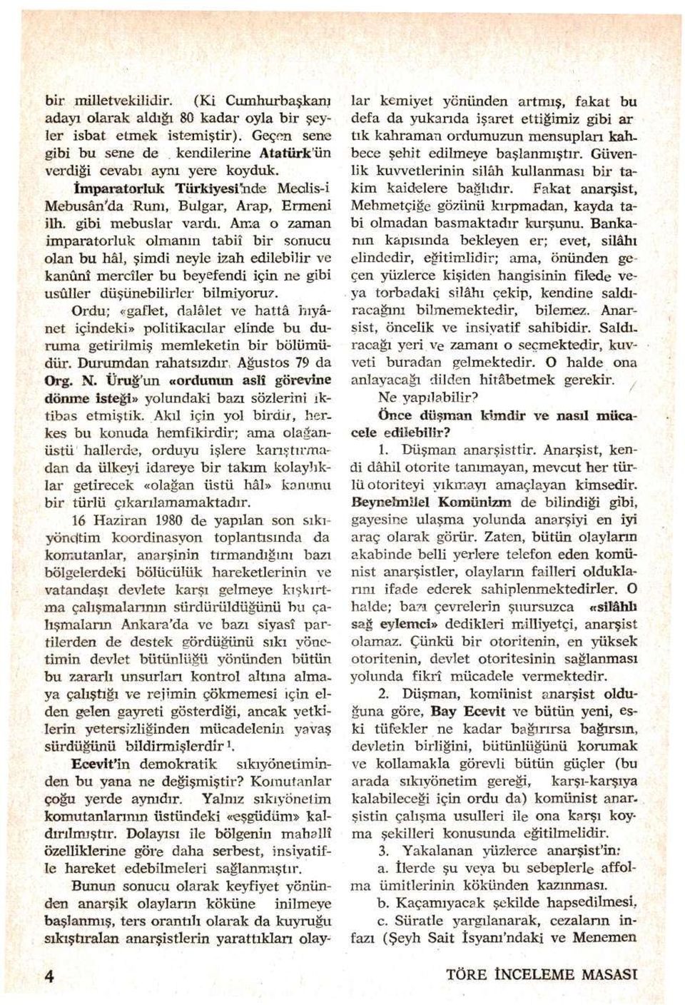 Ama o zaman imparatorluk olmanın tabiî bir sonucu olan bu hâl, şimdi neyle izah edilebilir ve kanunî merciler bu beyefendi için ne gibi usûller düşünebiliri er bilmiyoruz.