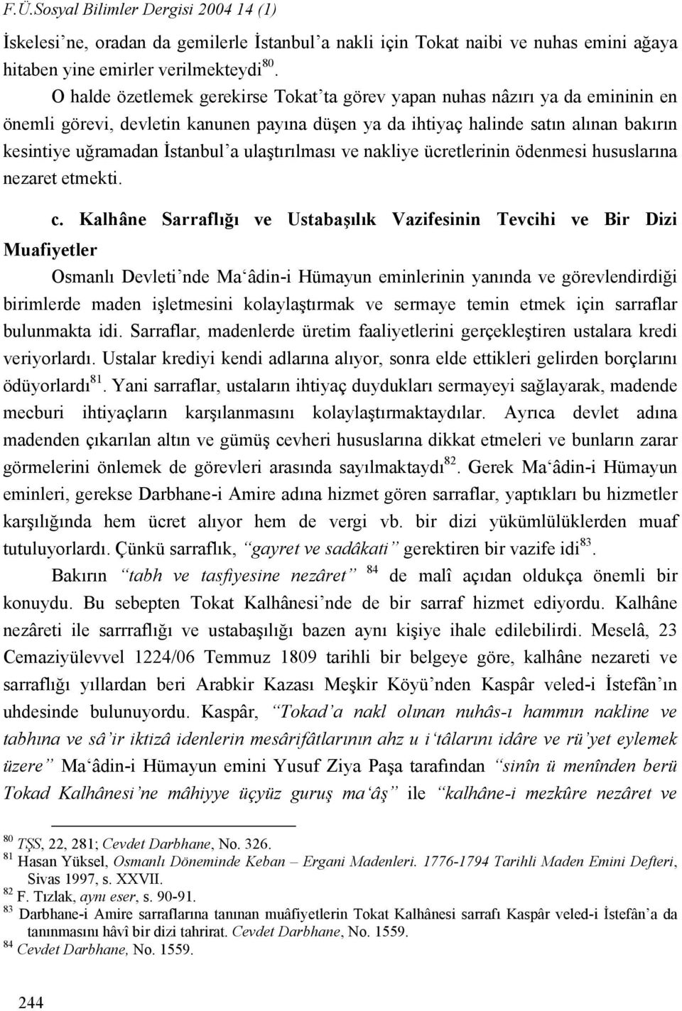 ulaştırılması ve nakliye ücretlerinin ödenmesi hususlarına nezaret etmekti. Muafiyetler c.