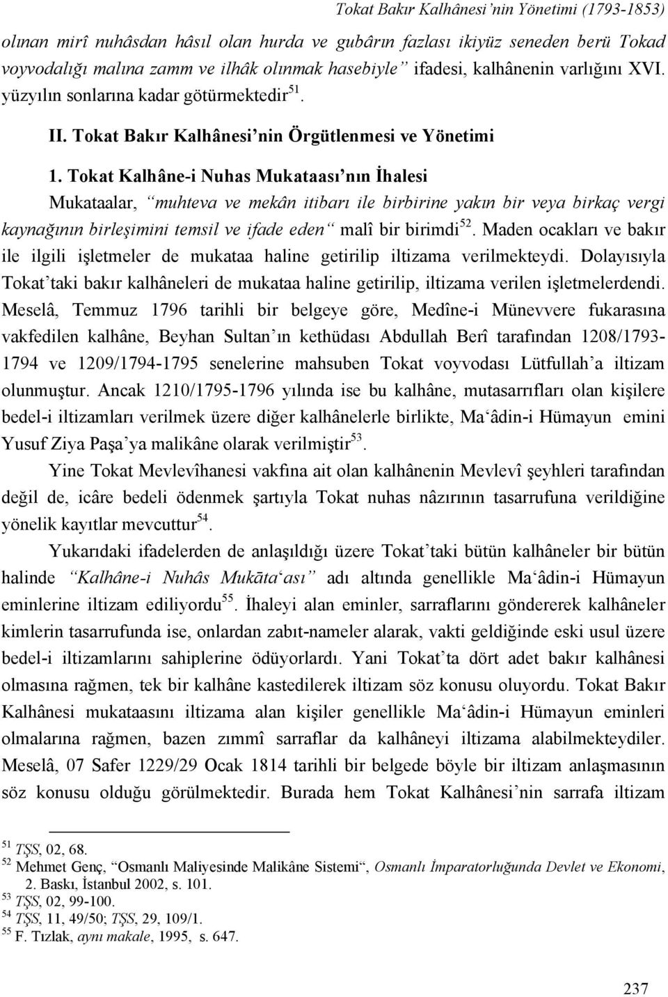 Tokat Kalhâne-i Nuhas Mukataası nın İhalesi Mukataalar, muhteva ve mekân itibarı ile birbirine yakın bir veya birkaç vergi kaynağının birleşimini temsil ve ifade eden malî bir birimdi 52.