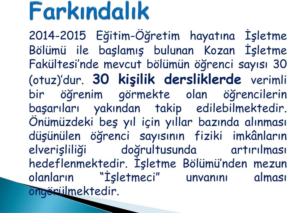 30 kişilik dersliklerde verimli bir öğrenim görmekte olan öğrencilerin başarıları yakından takip edilebilmektedir.