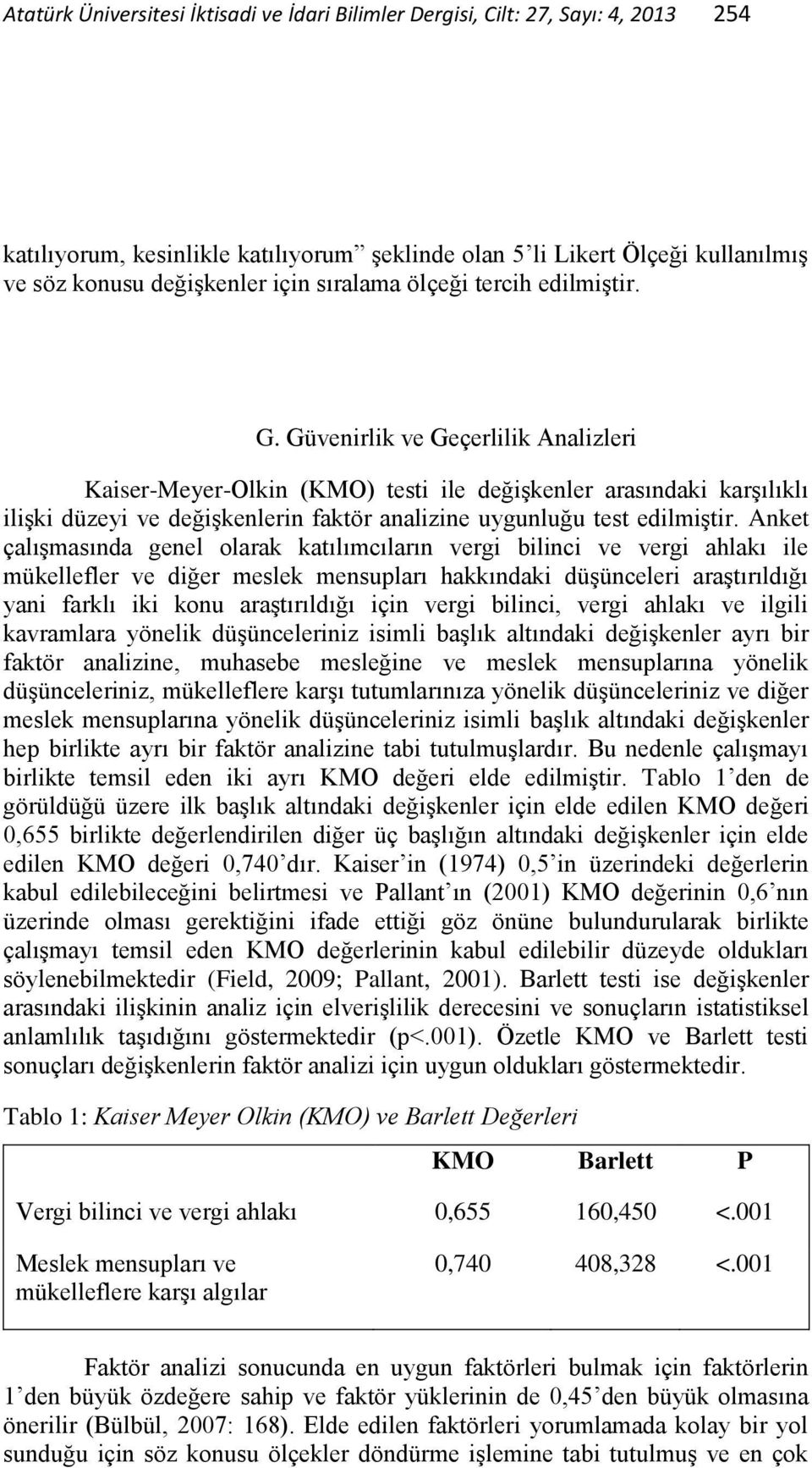 Güvenirlik ve Geçerlilik Analizleri Kaiser-Meyer-Olkin (KMO) testi ile değişkenler arasındaki karşılıklı ilişki düzeyi ve değişkenlerin faktör analizine uygunluğu test edilmiştir.