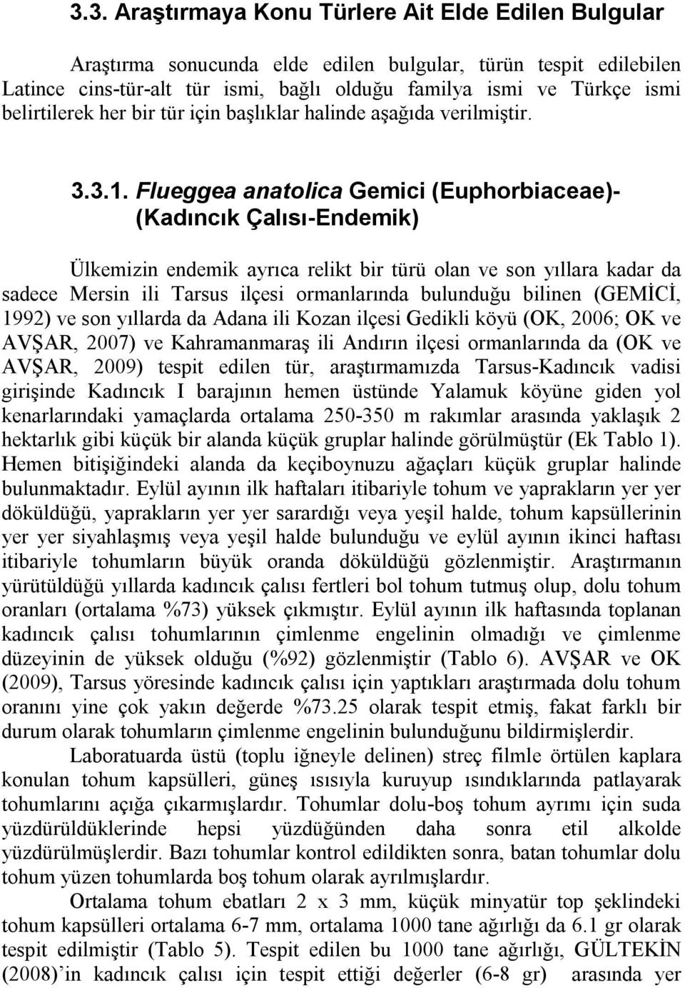 Flueggea anatolica Gemici (Euphorbiaceae)- (Kadıncık Çalısı-Endemik) Ülkemizin endemik ayrıca relikt bir türü olan ve son yıllara kadar da sadece Mersin ili Tarsus ilçesi ormanlarında bulunduğu