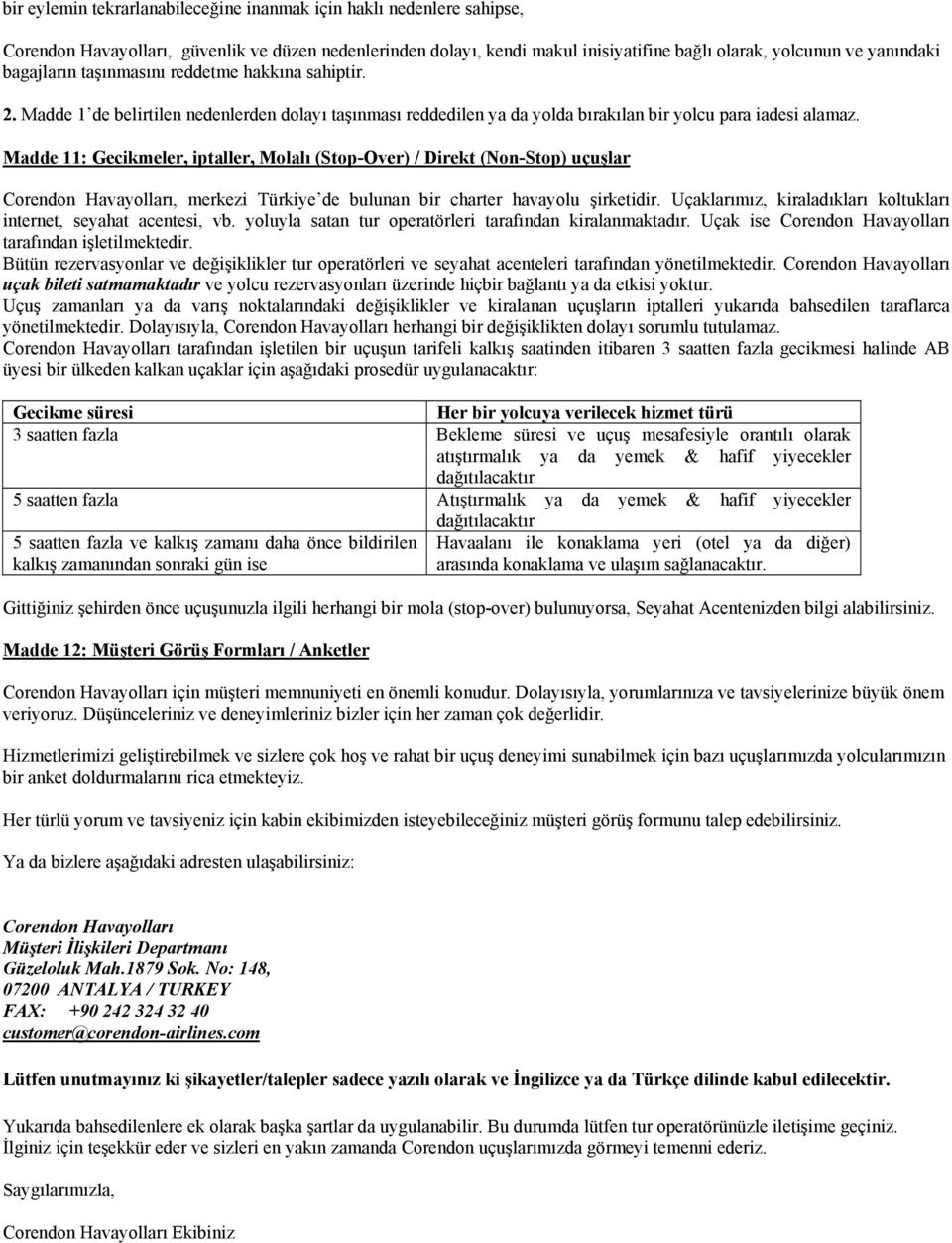 Madde 11: Gecikmeler, iptaller, Mlalı (Stp-Over) / Direkt (Nn-Stp) uçuşlar Crendn Havaylları, merkezi Türkiye de bulunan bir charter havaylu şirketidir.