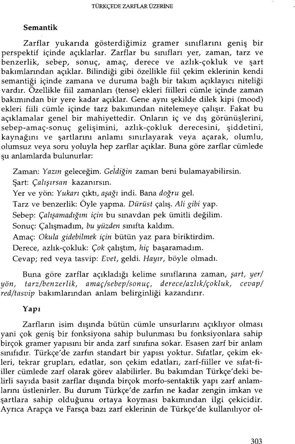 Bilindiği gibi özellikle fiil çekim eklerinin kendi semantiği içinde zamana ve duruma bağlı bir takım açıklayıcı niteliği vardır.