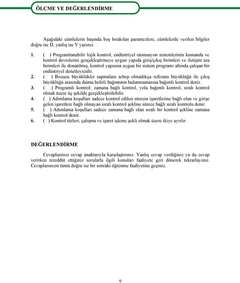 kontrol yapısına uygun bir sistem programı altında çalışan bir endüstriyel denetleyicidir. 2.