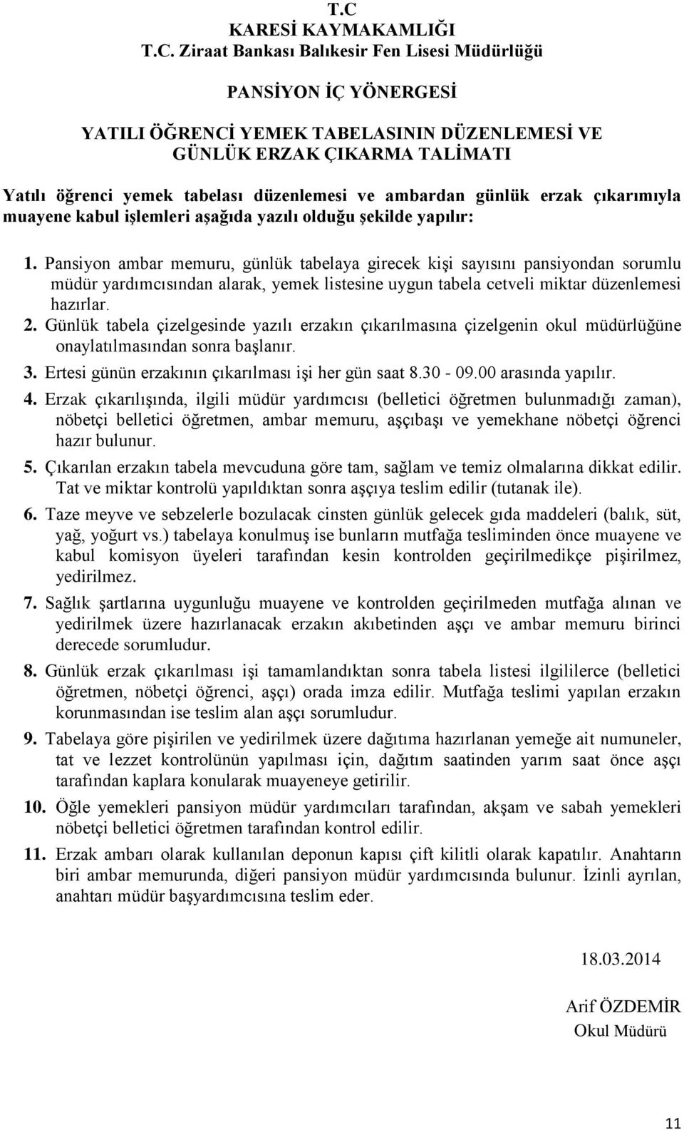 Pansiyon ambar memuru, günlük tabelaya girecek kişi sayısını pansiyondan sorumlu müdür yardımcısından alarak, yemek listesine uygun tabela cetveli miktar düzenlemesi hazırlar. 2.