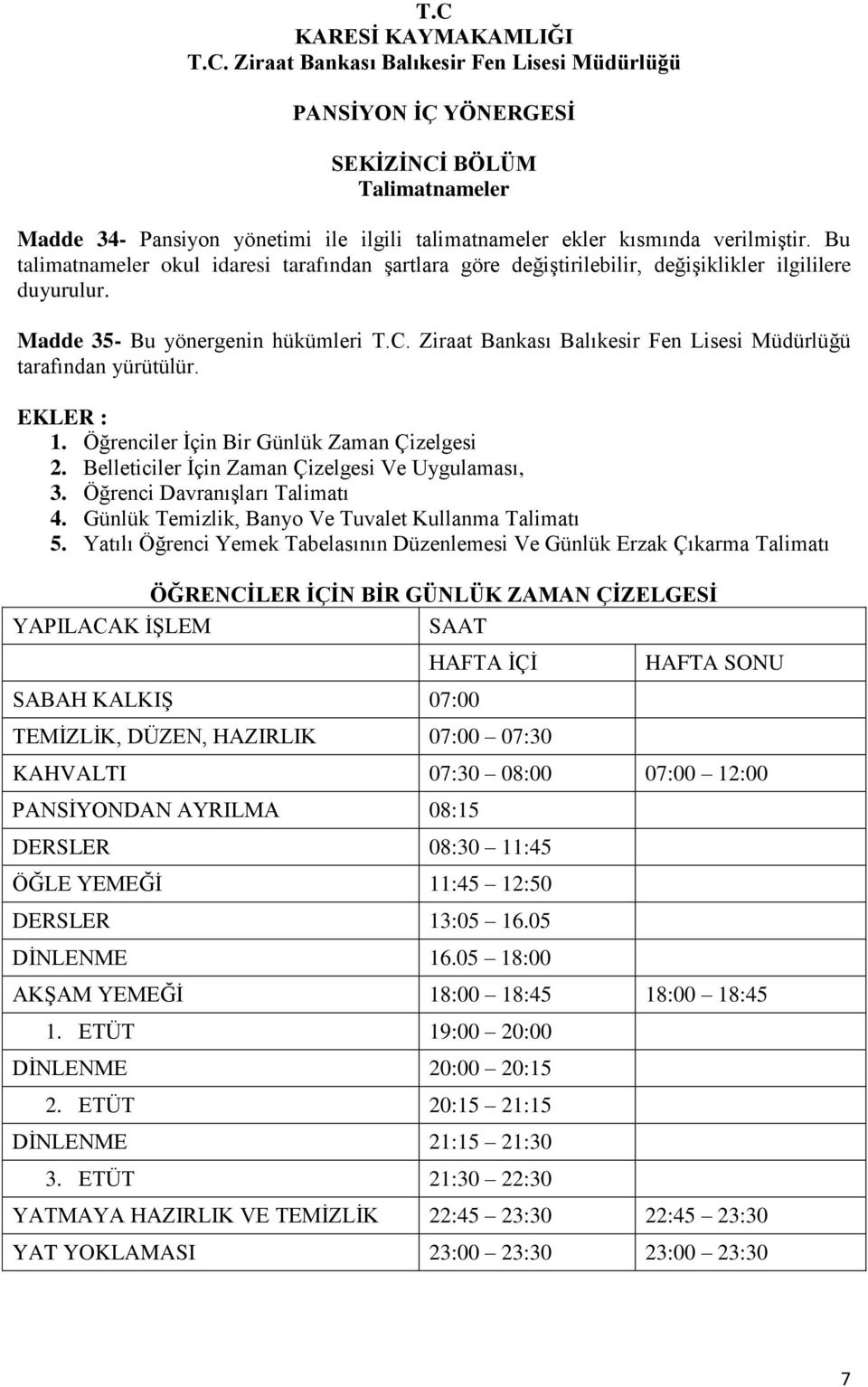 Öğrenciler İçin Bir Günlük Zaman Çizelgesi 2. Belleticiler İçin Zaman Çizelgesi Ve Uygulaması, 3. Öğrenci Davranışları Talimatı 4. Günlük Temizlik, Banyo Ve Tuvalet Kullanma Talimatı 5.