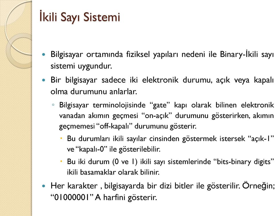 Bilgisayar terminolojisinde gate kapı olarak bilinen elektronik vanadan akımın geçmesi on-açık durumunu gösterirken, akımın geçmemesi off-kapalı durumunu