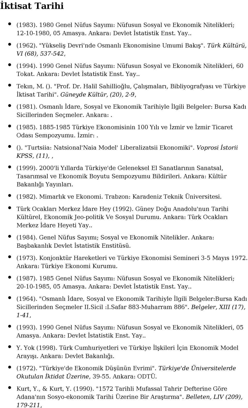 Yay.. Tekın, M. (). "Prof. Dr. Halil Sahillioğlu, Çalışmaları, Bibliyografyası ve Türkiye İktisat Tarihi". Güneyde Kültür, (20), 2-9, (1981).