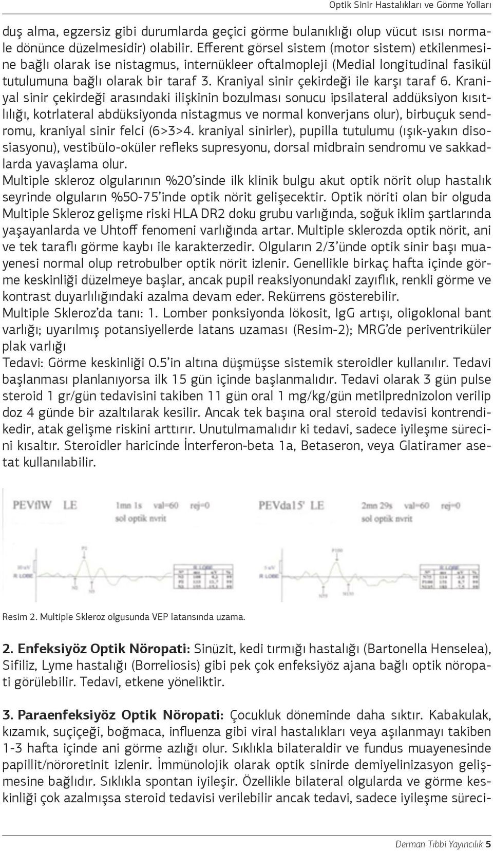 Kraniyal sinir çekirdeği ile karşı taraf 6.