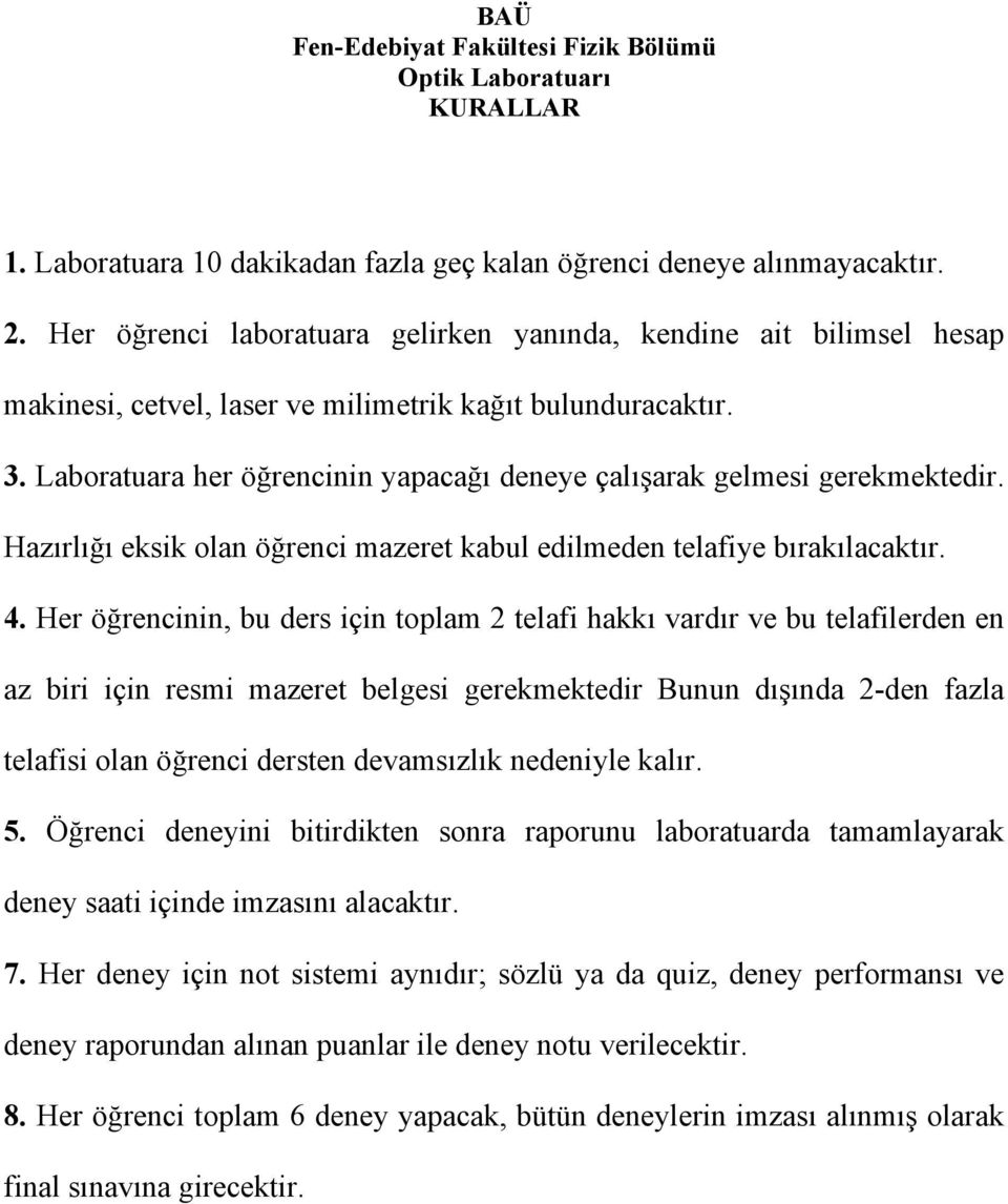 Laboratuara her öğrencinin yapacağı deneye çalışarak gelmesi gerekmektedir. Hazırlığı eksik olan öğrenci mazeret kabul edilmeden telafiye bırakılacaktır. 4.