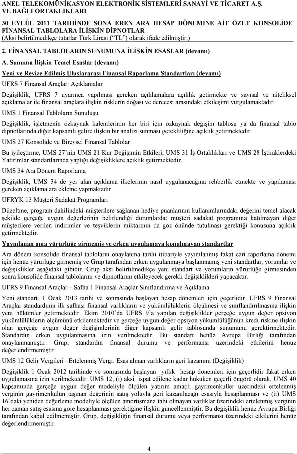 açıklamalara açıklık getirmekte ve sayısal ve niteliksel açıklamalar ile finansal araçlara ilişkin risklerin doğası ve derecesi arasındaki etkileşimi vurgulamaktadır.