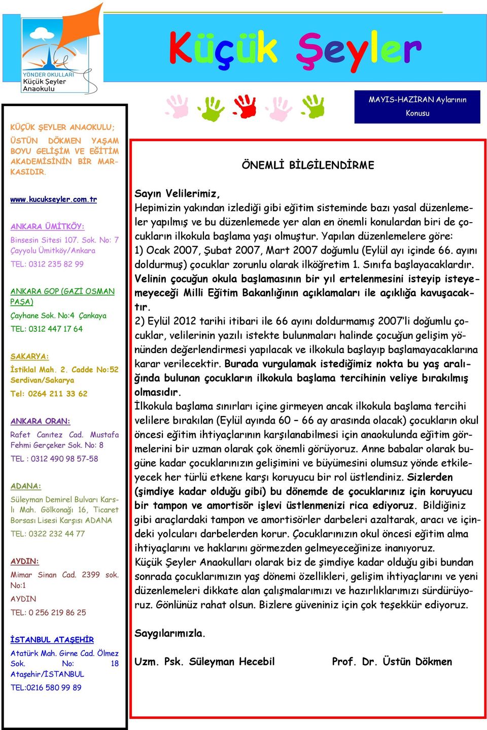 2352. 82 Cadde 99 No:52 Serdivan/Sakarya Tel: 0264 211 33 62 ANKARA GOP (GAZİ OSMAN PAŞA) ESKİŞEHİR Çayhane Sok. No:4 Çankaya Sümer Mah. Ocakbaşı Sok.