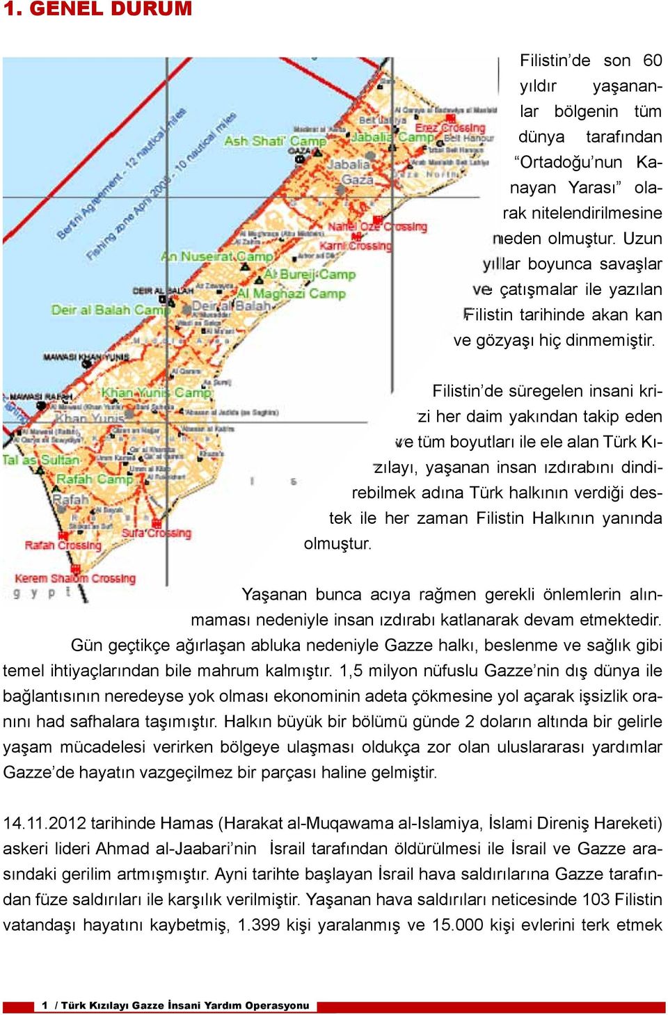 Filistin de süregelen insani krizi her daim yakından takip eden ve tüm boyutları ile ele alan Türk Kızılayı, yaşanan insan ızdırabını dindirebilmek adına Türk halkının verdiği destek ile her zaman