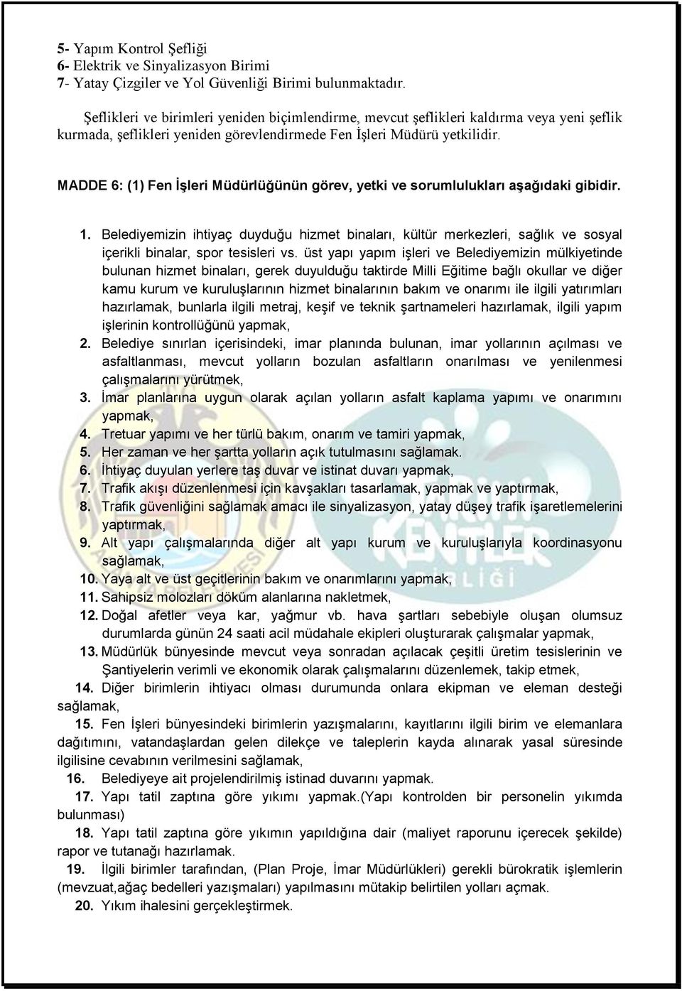 MADDE 6: (1) Fen İşleri Müdürlüğünün görev, yetki ve sorumlulukları aşağıdaki gibidir. 1.