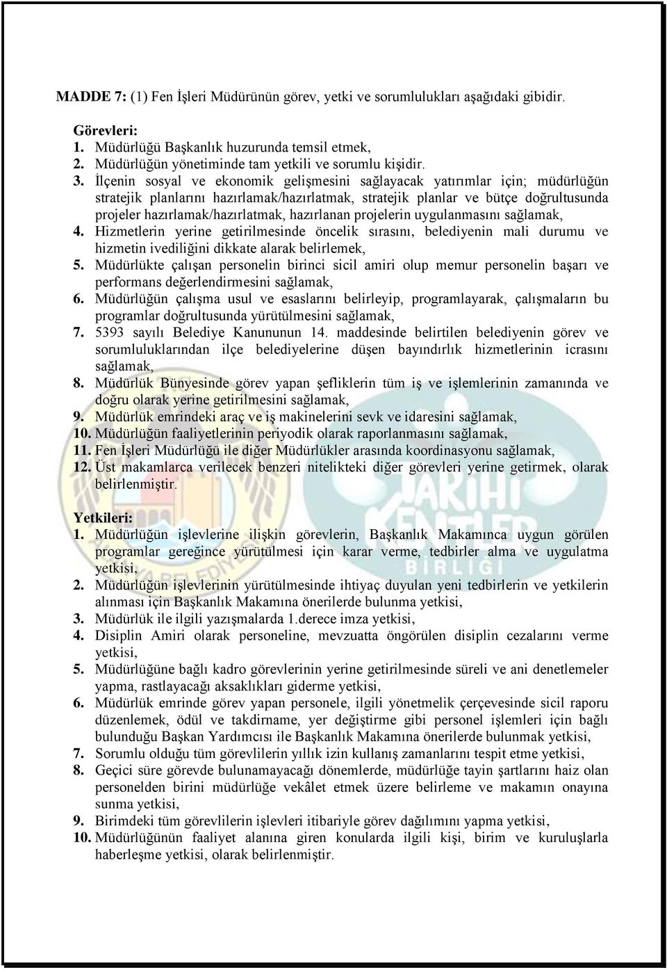 hazırlanan projelerin uygulanmasını sağlamak, 4. Hizmetlerin yerine getirilmesinde öncelik sırasını, belediyenin mali durumu ve hizmetin ivediliğini dikkate alarak belirlemek, 5.