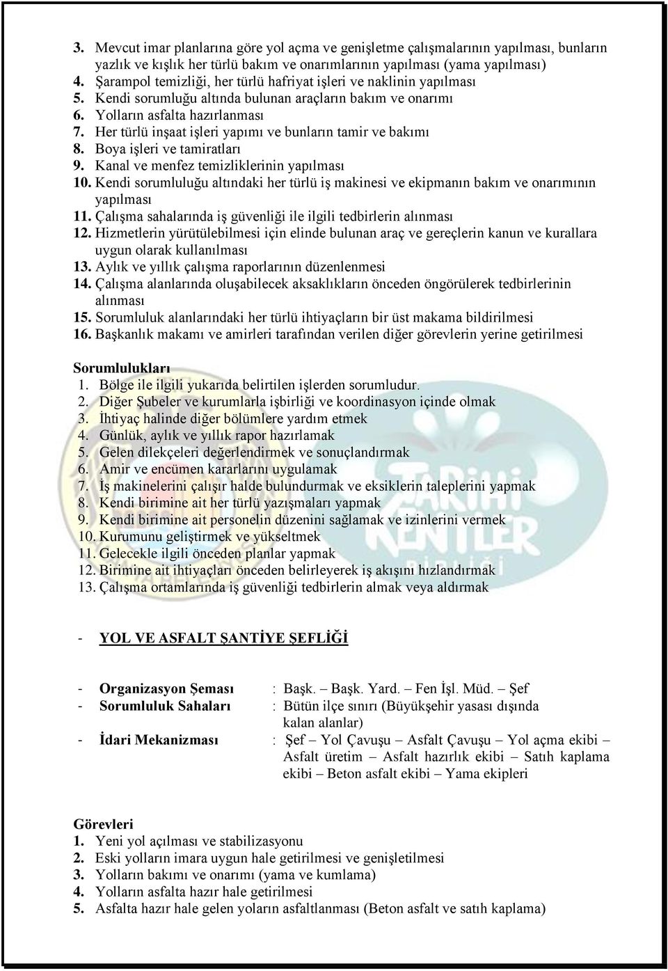 Her türlü inşaat işleri yapımı ve bunların tamir ve bakımı 8. Boya işleri ve tamiratları 9. Kanal ve menfez temizliklerinin yapılması 10.