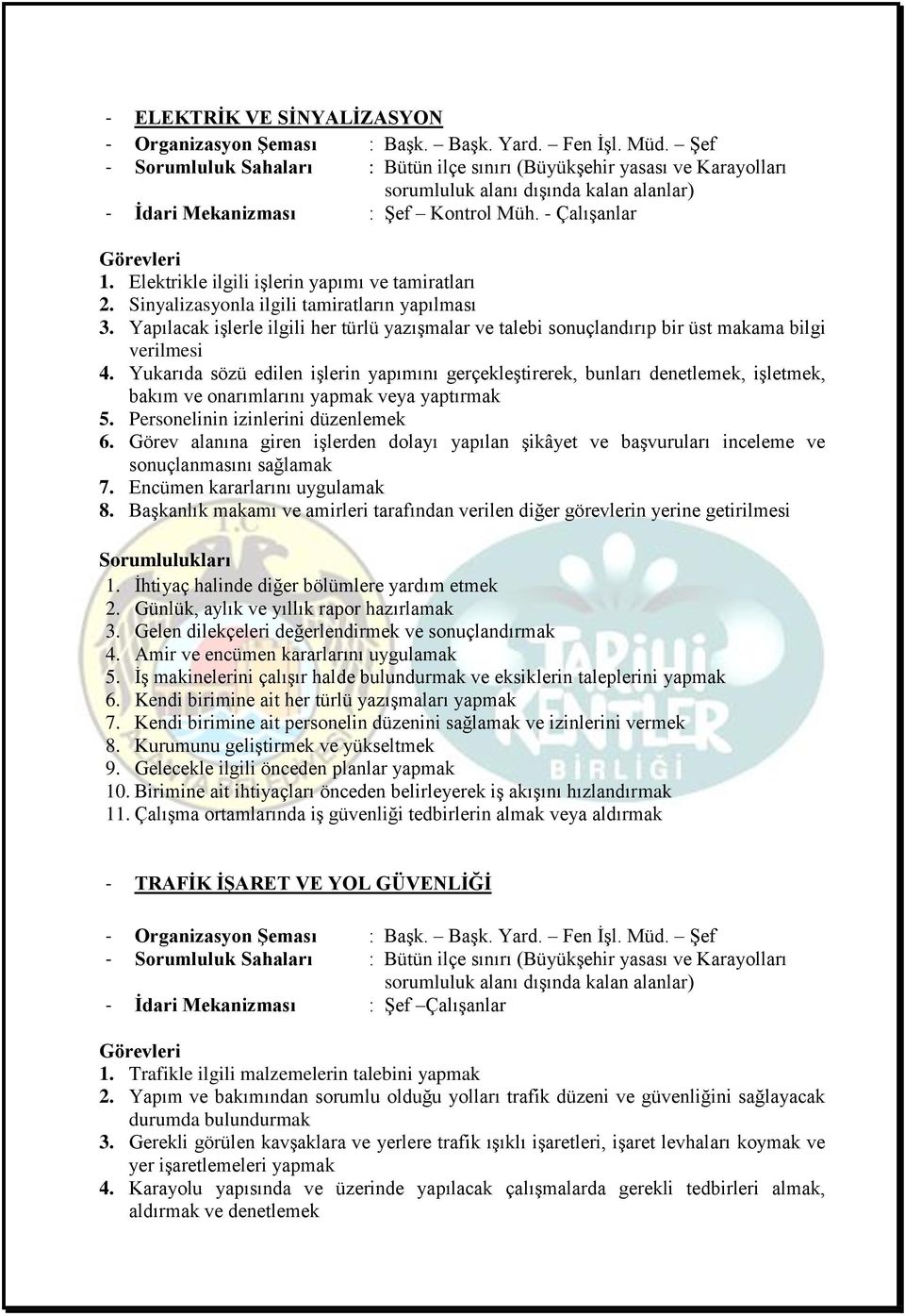 Elektrikle ilgili işlerin yapımı ve tamiratları 2. Sinyalizasyonla ilgili tamiratların yapılması 3.