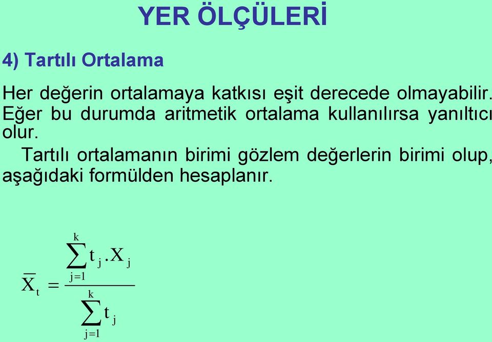 Eğer bu durumda artmetk ortalama kullaılırsa yaıltıcı olur.