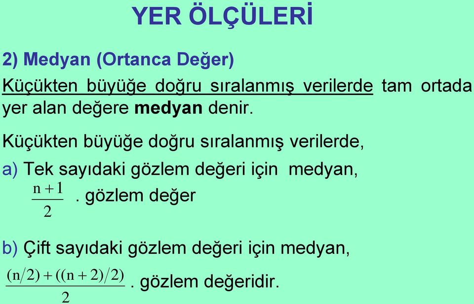 Küçükte büyüğe doğru sıralamış verlerde, a) Tek sayıdak gözlem