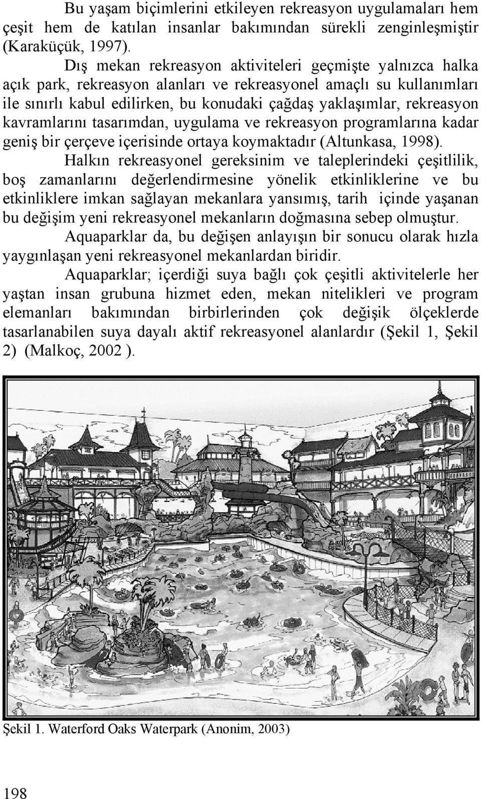 kavramlarını tasarımdan, uygulama ve rekreasyon programlarına kadar geniş bir çerçeve içerisinde ortaya koymaktadır (Altunkasa, 1998).