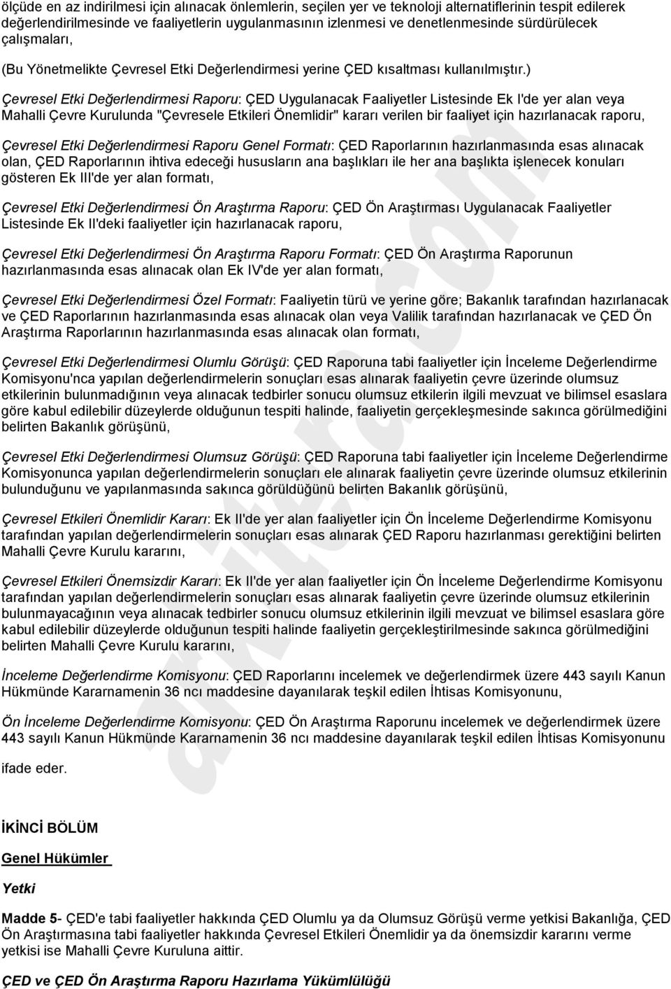 ) Çevresel Etki Değerlendirmesi Raporu: ÇED Uygulanacak Faaliyetler Listesinde Ek I'de yer alan veya Mahalli Çevre Kurulunda "Çevresele Etkileri Önemlidir" kararı verilen bir faaliyet için