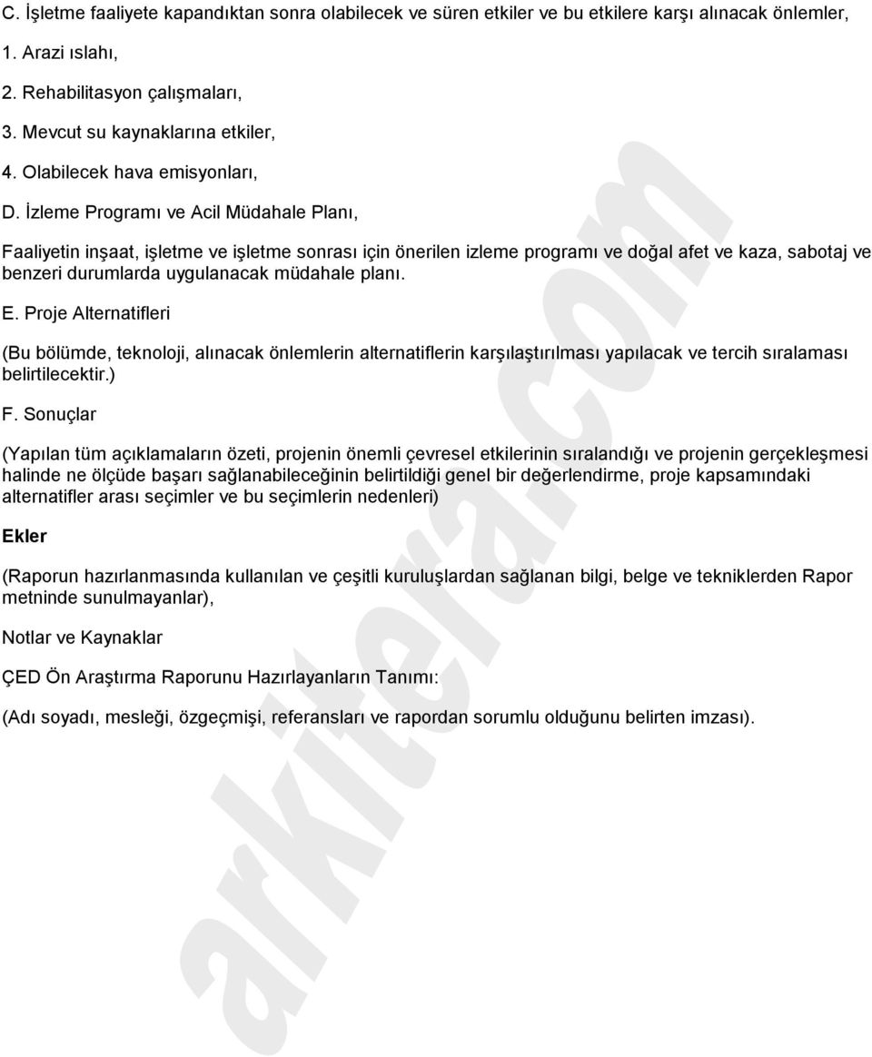 İzleme Programı ve Acil Müdahale Planı, Faaliyetin inşaat, işletme ve işletme sonrası için önerilen izleme programı ve doğal afet ve kaza, sabotaj ve benzeri durumlarda uygulanacak müdahale planı. E.