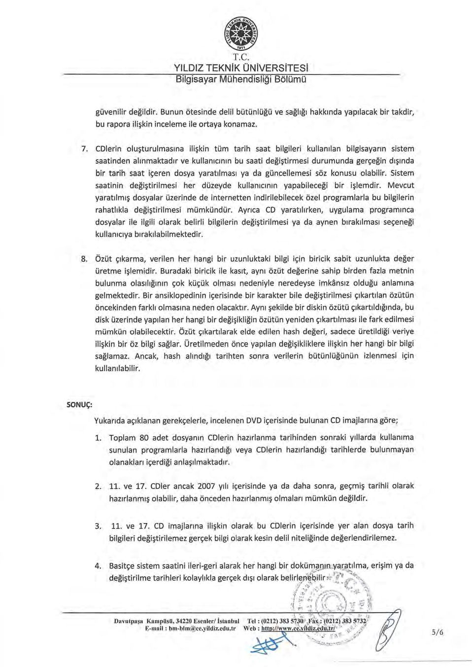 dosya yaratllmasl ya da güncellemesi söz konusu olabilir. Sistem saatinin degi~tirilmesi her düzeyde kullanlcmm yapabilecegi bir i~lemdir.